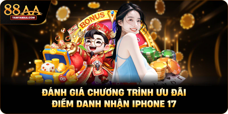 Đánh giá chương trình ưu đãi điểm danh nhận iPhone 17