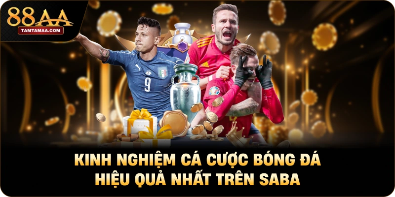 Kinh nghiệm cá cược bóng đá hiệu quả nhất trên SABA