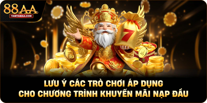 Lưu ý các trò chơi áp dụng cho chương trình khuyến mãi nạp đầu