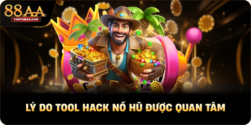 Lý do tool hack nổ hũ được quan tâm