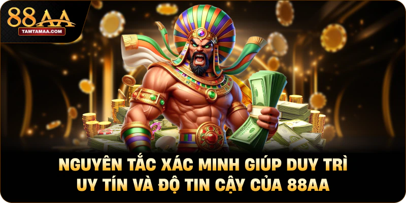 Nguyên tắc xác minh giúp duy trì uy tín và độ tin cậy của 88AA