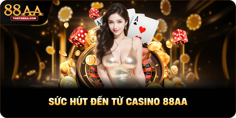 Sức hút đến từ Casino 88AA
