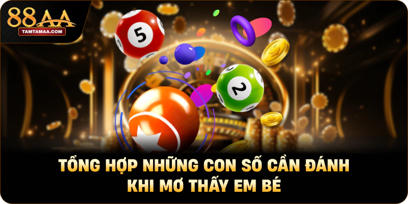 Những con số nên đánh khi mơ thấy em bé Những con số nên đánh khi mơ thấy em bé