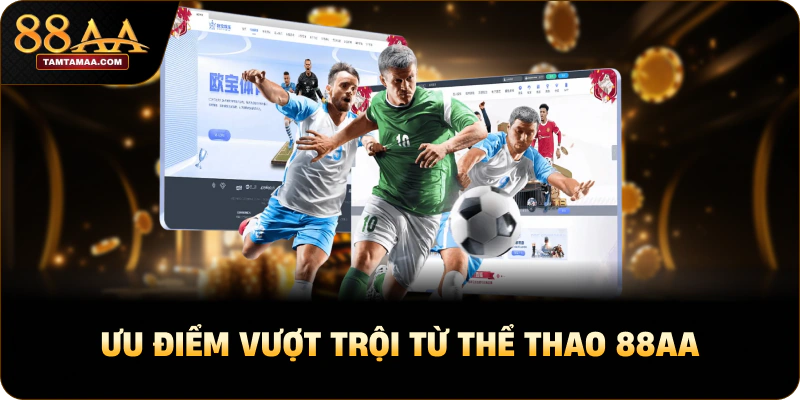 Ưu điểm vượt trội từ Thể thao 88AA