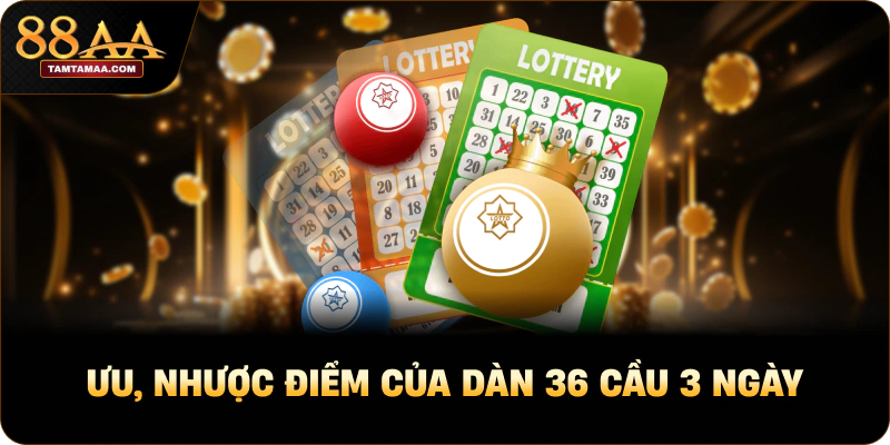 Ưu, nhược điểm của dàn 36 cầu 3 ngày