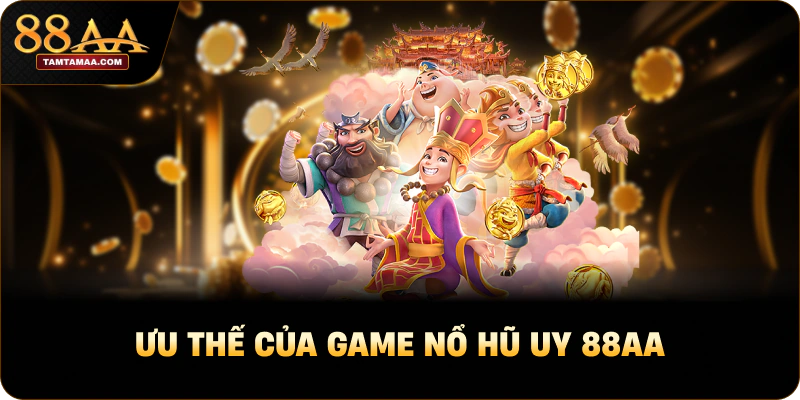 Ưu thế của game nổ hũ uy 88AA