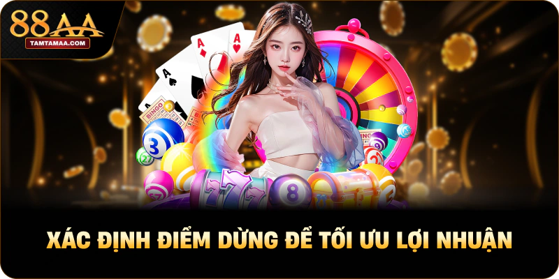 Xác định điểm dừng để tối ưu lợi nhuận